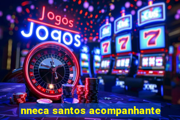 nneca santos acompanhante